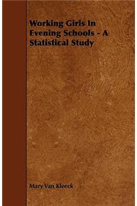 Working Girls In Evening Schools - A Statistical Study