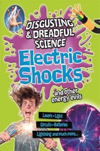 Disgusting and Dreadful Science: Electric Shocks and Other Energy Evils