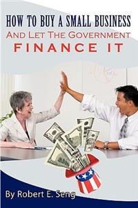 How to Buy a Small Business and Let the Government Finance It