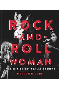 Rock-and-Roll Woman: The 50 Fiercest Female Rockers