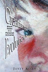 Creating Evolution: Black Holes in a Personal Universe