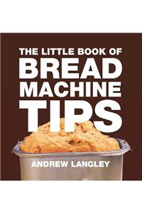 Little Book of Bread Machine Tips