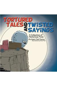 Tortured Tales and Twisted Sayings