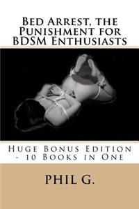 Bed Arrest, the Punishment for BDSM Enthusiasts - Huge Bonus Edition - 10 Books For One