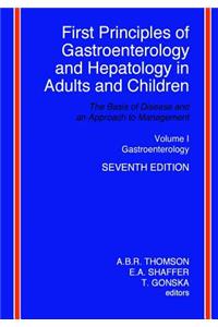 First Principles of Gastroenterology and Hepatology in Adults and Children - Volume I - Gastroenterology