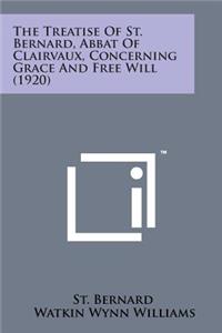 Treatise of St. Bernard, Abbat of Clairvaux, Concerning Grace and Free Will (1920)