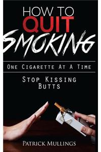 Stop Kissing Butts: How to Quit Smoking