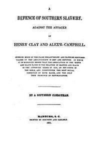 Defence of Southern Slavery, Against the Attacks of Henry Clay and Alex'r. Campbell