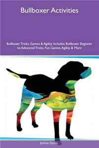Bullboxer Activities Bullboxer Tricks, Games & Agility Includes: Bullboxer Beginner to Advanced Tricks, Fun Games, Agility & More