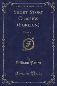Short Story Classics (Foreign), Vol. 5: French II (Classic Reprint)