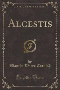 Alcestis (Classic Reprint)