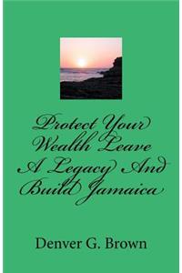 Protect Your Wealth Leave A Legacy And Build Jamaica