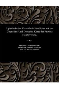Alphabetisches Verzeichnis S�mtlicher Auf Der �bersichts-Und Derkehrs-Karte Der Provinz Hannover Etc.