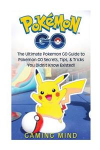 Pokemon Go: The Ultimate Pokemon Go Guide to Pokemon Go Secrets, Tips, & Tricks You Didn't Know Existed