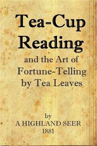 Tea-Cup Reading and the Art of Fortune Telling by Tea Leaves