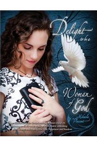 Delight to Be a Woman of God (MV best seller Bible study guide/devotion workbook on drawing near to God, acceptance, dating, loving well, armor of God, spiritual warfare, battlefield of the mind, Jesus calling, overcoming fear, depression, strongho