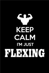 Keep Calm I'm Just Flexing