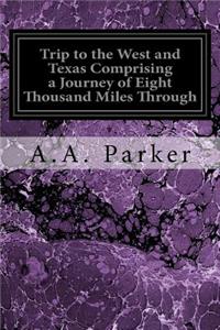 Trip to the West and Texas Comprising a Journey of Eight Thousand Miles Through