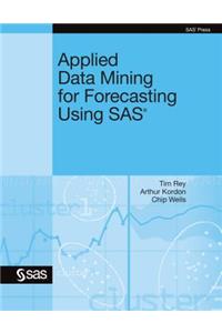 Applied Data Mining for Forecasting Using SAS