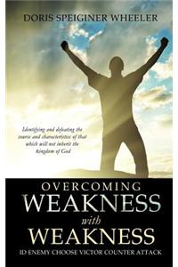 Overcoming Weakness with Weakness