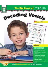 The Big Book of Decoding Vowels, Grades 1 - 3: Grades 1-3/Special Learners