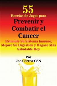 55 Recetas de Jugos para Prevenir y Combatir el Cancer