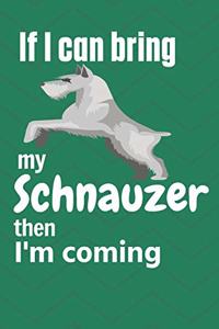 If I can bring my Schnauzer then I'm coming