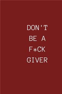 Don T Be a Fuck Giver