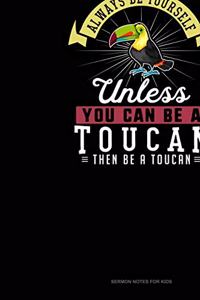 Always Be Yourself Unless You Can Be A Toucan Then Be A Toucan