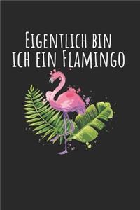 Eigentlich Bin Ich Ein Flamingo: Notebook Notizbuch College Liniert Journal Linien Din A5 150 Seiten I Schulheft I Skizzenbuch I Tagebuch I Ideenbuch I Vogel I Karneval I Flamingo