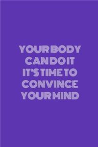 Your Body Can Do It It's Time to Convince Your Mind