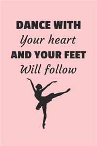 Dance With Your Heart And Your Feet Will Follow