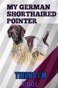 My German Shorthaired Pointer Thinks I'M Cool Journal