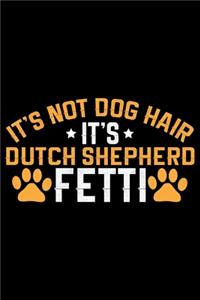 It's Not Dog Hair It's Dutch Shepherd Fetti