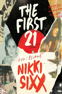 First 21: How I Became Nikki Sixx