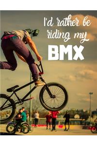 I'd rather be riding my BMX