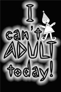 I can't adult today funny naughty elf quote for merry christmas and happy new year notebook gift