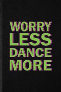 Worry Less Dance More