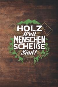 Holz Weil Menschen Scheiße Sind!