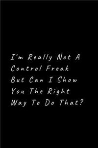 I'm really not a Control Freak But... Can I show you the right way to do that?