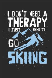 I don't need a therapy - I just need to go skiing: diary, notebook, book 100 lined pages in softcover for everything you want to write down and not forget