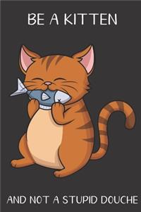 Be A Kitten And Not A Stupid Douche