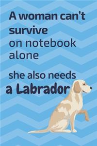 A woman can't survive on notebook alone she also needs a Labrador