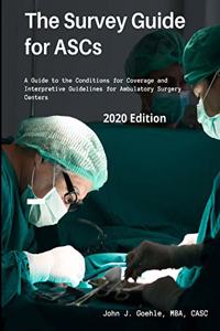 Survey Guide for ASCs - A Guide to the CMS Conditions for Coverage & Interpretive Guidelines for Ambulatory Surgery Centers - 2020 Edition