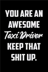 You Are An Awesome Taxi Driver Keep That Shit Up