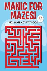 Manic for Mazes! Kids Maze Activity Book