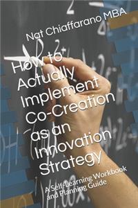 How to Actually Implement Co-Creation as an Innovation Strategy