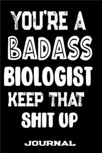 You're A Badass Biologist Keep That Shit Up