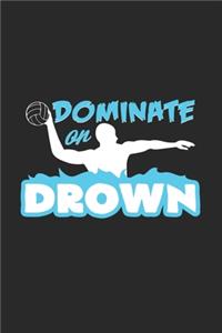 Dominate or drown