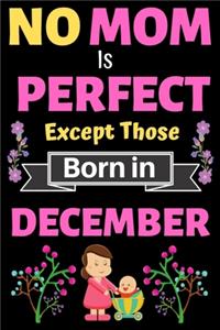 No Mom Is Perfect Except Those Born in December